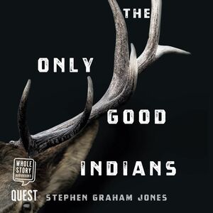 The Only Good Indians by Stephen Graham Jones