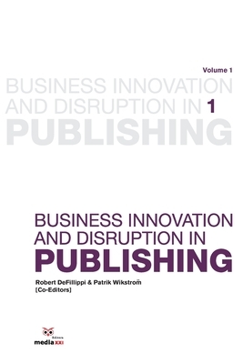 Business Innovation and Disruption in Publishing by Patrik Wikstrom, Robert Defillippi