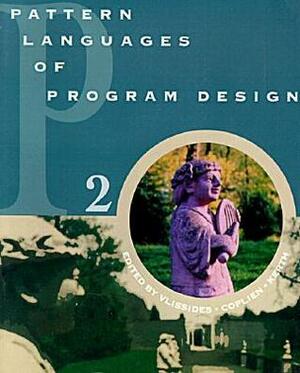 Pattern Languages of Program Design 2 by James O. Coplien, John M. Vlissides