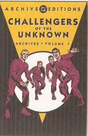 Challengers of the Unknown Archives, Vol. 1 by George Klein, Dave Wood, Jack Kirby, Marvin Stein, Bruno Premiani, Roz Kirby