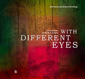 With Different Eyes: A Covid Waltz in Words and Images by Paul Smart