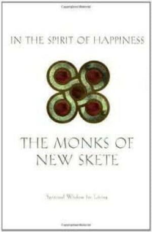 In the Spirit of Happiness: Spiritual Wisdom for Living by Monks of New Skete