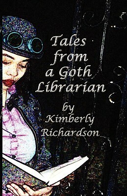 Tales from a Goth Librarian by Kimberly Richardson