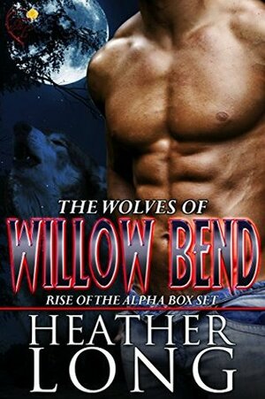Rise of the Alpha: Wolves of Willow Bend Books 1-3 by Heather Long