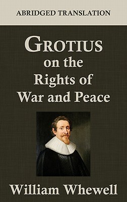 Grotius on the Rights of War and Peace by Hugo Grotius