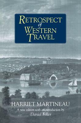 Retrospect of Western Travel by Daniel Feller, Harriet Martineau