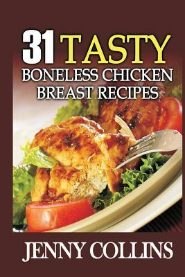 31 Tasty Boneless Chicken Breast Recipes by Jenny Collins