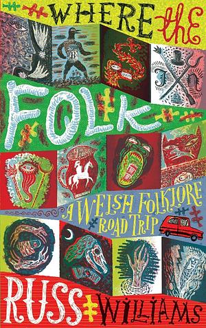 Where the Folk: A Welsh Folklore Road Trip by Russ Williams