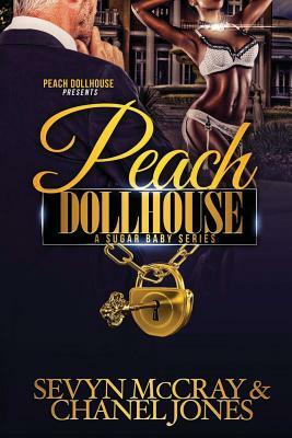 Peach Dollhouse-A sugar babies series by Chanel Jones, Sevyn McCray
