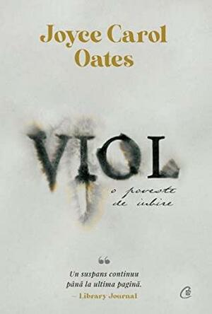 Viol: o poveste de iubire by Joyce Carol Oates
