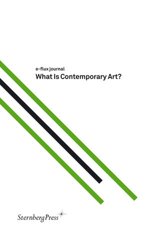 e-Flux Journal: What is Contemporary Art? by Julieta Aranda, Brian Kuan Wood, Anton Vidokle