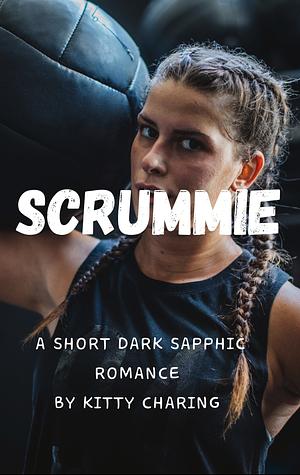 Scrummie: A Short Dark Sapphic Romance by Kitty Charing