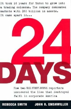24 Days: How Two Wall Street Journal Reporters Uncovered the Lies that Destroyed Faith in Corporate America by John R. Emshwiller, Rebecca Smith