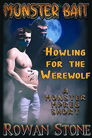 Howling for the Werewolf: A Monster MPREG Short by Rowan Stone