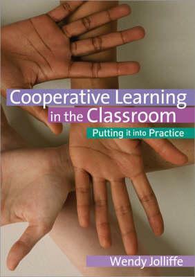 Cooperative Learning in the Classroom: Putting It Into Practice by Wendy Jolliffe