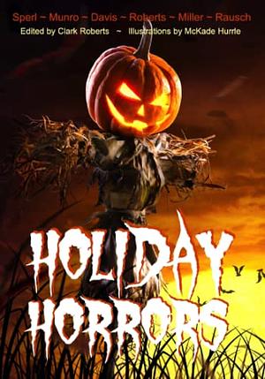 Holiday Horrors by Donna J. W. Munro, Clark Roberts, Andy Rausch, Chris Miller, Brian Sperl, Dusty Davis