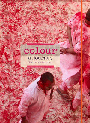 Colour: A Journey by Victoria Alexander
