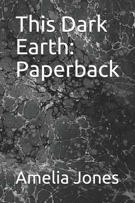 This Dark Earth: Paperback by Amelia Jones
