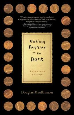 Rolling Pennies in the Dark: A Memoir with a Message by Douglas MacKinnon