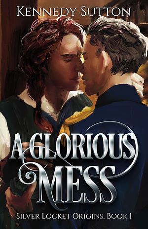 A Glorious Mess by Kennedy Sutton