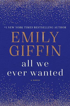 All We Ever Wanted by Emily Giffin