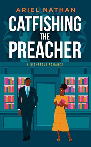 Catfishing The Preacher: A Righteous Romance by Ariel Nathan