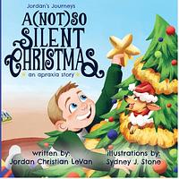 A (Not) So Silent Christmas: An Apraxia Story by Jordan Christian Levan