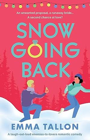 Snow Going Back: A Laugh-out-loud Enemies-to-lovers Romantic Comedy by Emma Tallon