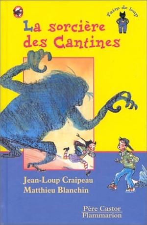 La sorcière des cantines by Jean-Loup Craipeau, Matthieu Blanchin