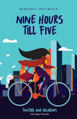 Nine Hours Till Five by Margaret Adetimehin