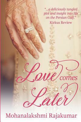 Love Comes Later by Mohanalakshmi Rajakumar