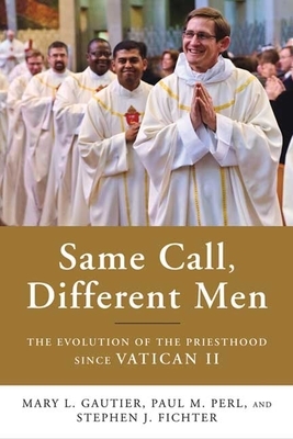 Same Call, Different Men: The Evolution of the Priesthood Since Vatican II by Stephen J. Fichter, Paul M. Perl, Mary L. Gautier