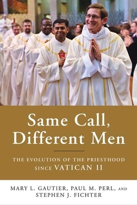 Same Call, Different Men: The Evolution of the Priesthood Since Vatican II by Mary L. Gautier, Paul M. Perl, Stephen J. Fichter