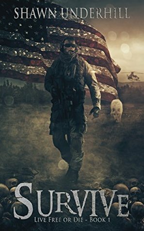 Survive (Live Free or Die #1) by Shawn Underhill