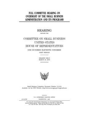 Full committee hearing on oversight of the Small Business Administration and its programs by United States House of Representatives, Committee on Small Business (house), United State Congress