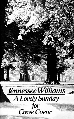 A Lovely Sunday for Creve Coeur: Play by Tennessee Williams