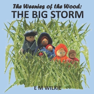 The Big Storm: The Weenies of the Wood by E. M. Wilkie