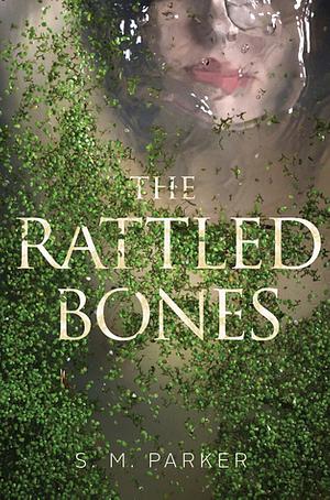 The Rattled Bones by S.M. Parker