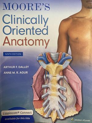 Moore's Clinically Oriented Anatomy by Keith L. Moore, Arthur F. Dalley (II), A. M. R. Agur, Arthur F. Dalley