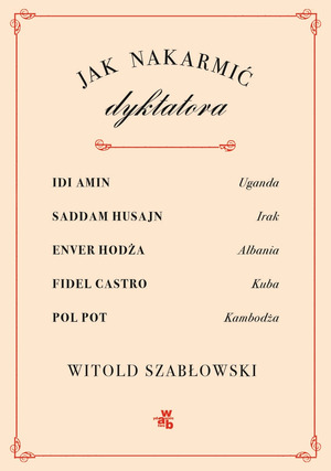 Jak nakarmić dyktatora  by Witold Szabłowski