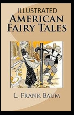 American Fairy Tales Illustrated by L. Frank Baum