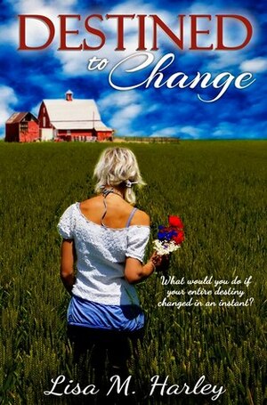 Destined to Change by Lisa M. Harley