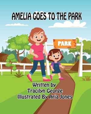 Amelia Goes to the Park by Tracilyn George