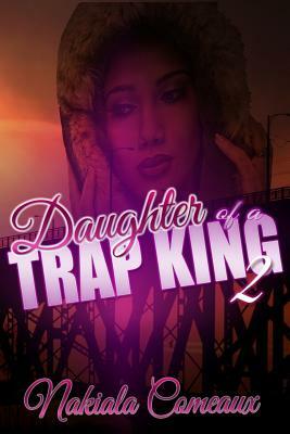 Daughter of a Trap King 2 by Nakiala Comeaux
