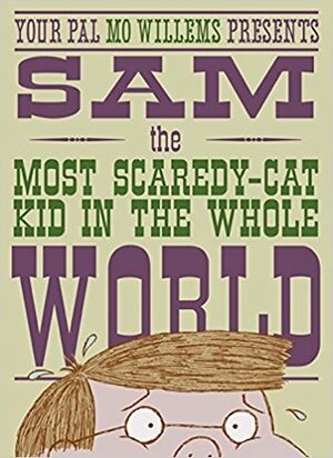 Sam, the Most Scaredy-cat Kid in the Whole World by Mo Willems