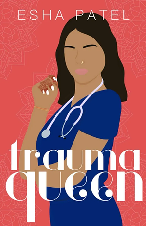 Trauma Queen by Esha Patel