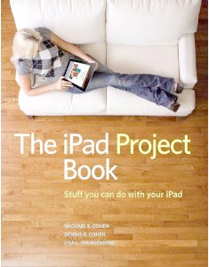 The iPad Project Book by Michael E. Cohen, Dennis R. Cohen, Lisa L. Spangenberg