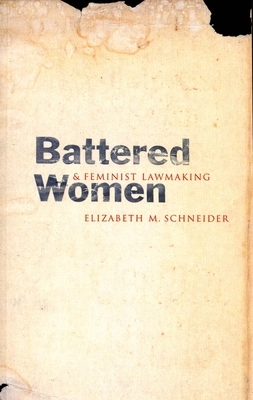 Battered Women and Feminist Lawmaking by Elizabeth M. Schneider