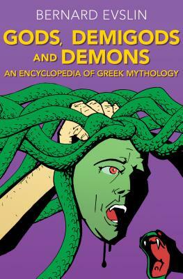 Gods, Demigods and Demons: An Encyclopedia of Greek Mythology by Bernard Evslin