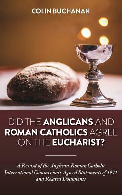 Did the Anglicans and Roman Catholics Agree on the Eucharist? by Colin Buchanan